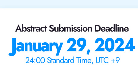 Abstract Submission Deadline. January 29, 2024. 24:00 Strandard Time, UTC+9