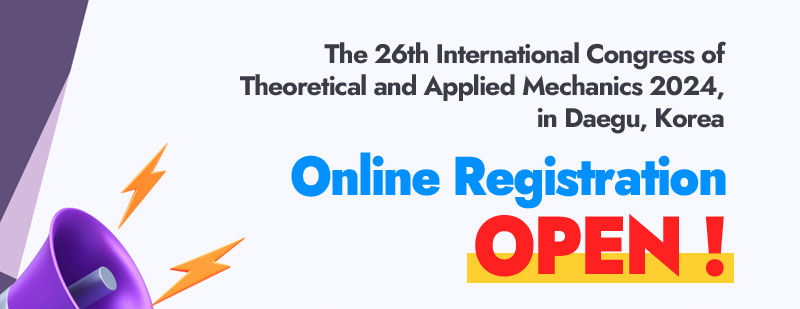 The 26th International Congress of Theoretical
 and Applied Mechanics 2024, in Daegu, Korea. Online Registration OPEN!