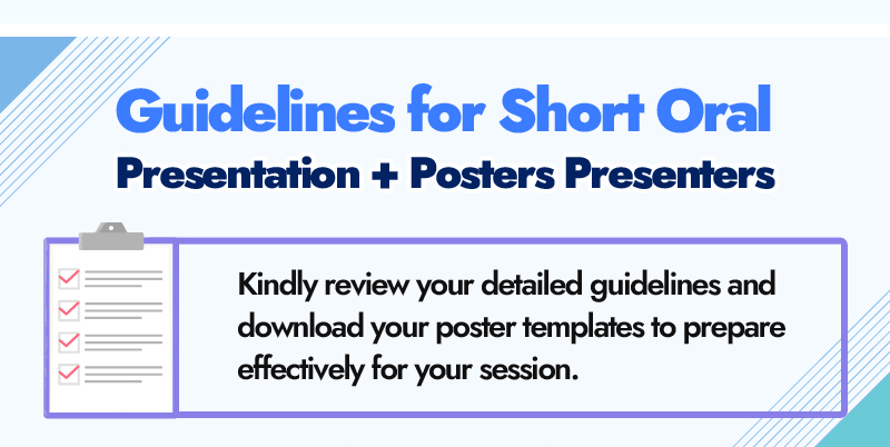 Guidelines for Short Oral Presentation + Posters Presenters. Kindly review your detailed guidelines and download your poster templates to prepare effectively for your session.