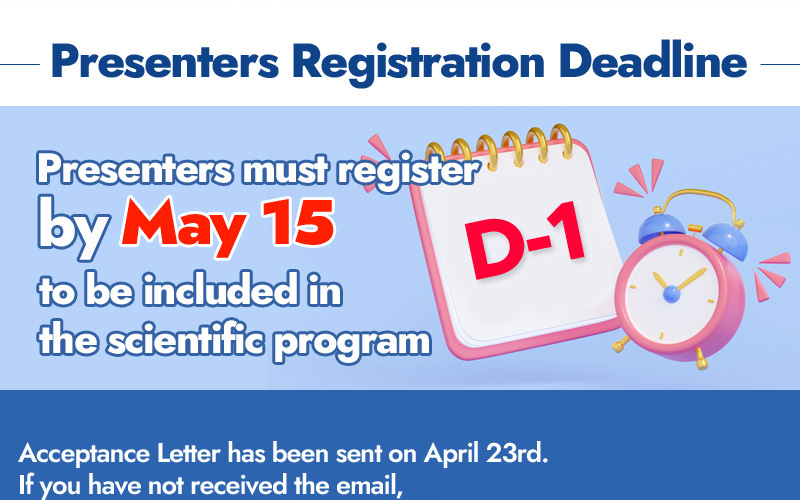 Presenters Registration Deadline. D-1. Presenters must register by May 15 to be included in the scientific program. Acceptance letter has been sent on april 23rd. If you have not received the email,